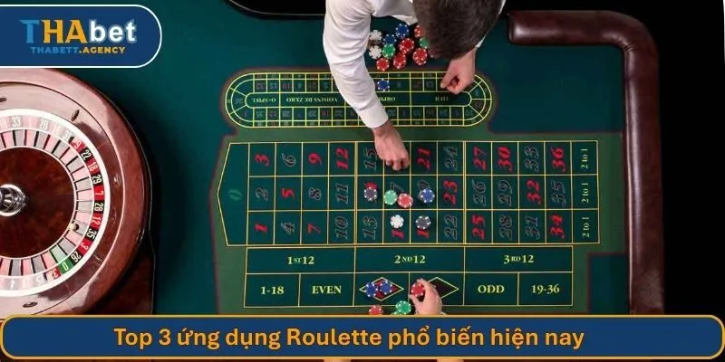 3 ứng dụng chơi Roulette phổ biến hiện nay