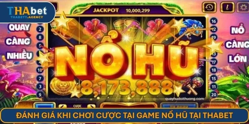 Đánh giá khi chơi cược tại game nổ hũ tại THABET