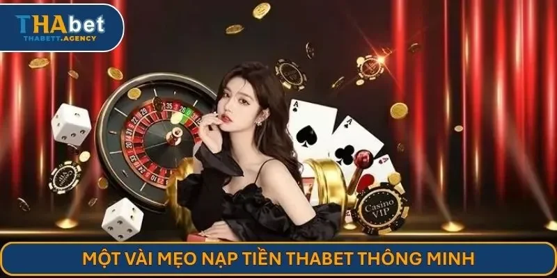 Một vài mẹo nạp tiền THABET thông minh
