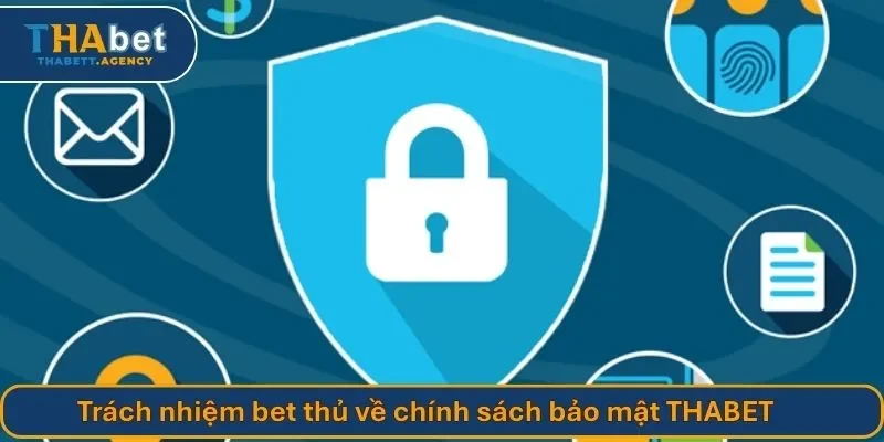 Trách nhiệm bet thủ về chính sách bảo mật THABET